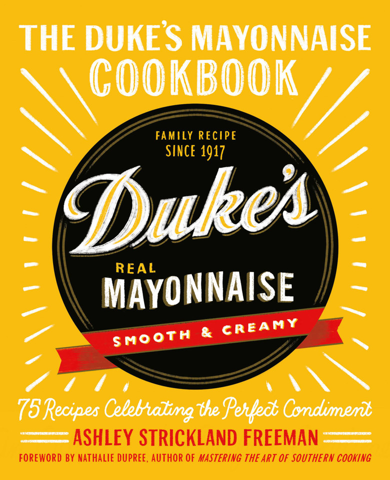 The Duke's Mayonnaise Cookbook: 75 Recipes Celebrating the Perfect Condiment book cover by Ashley Strickland Freeman