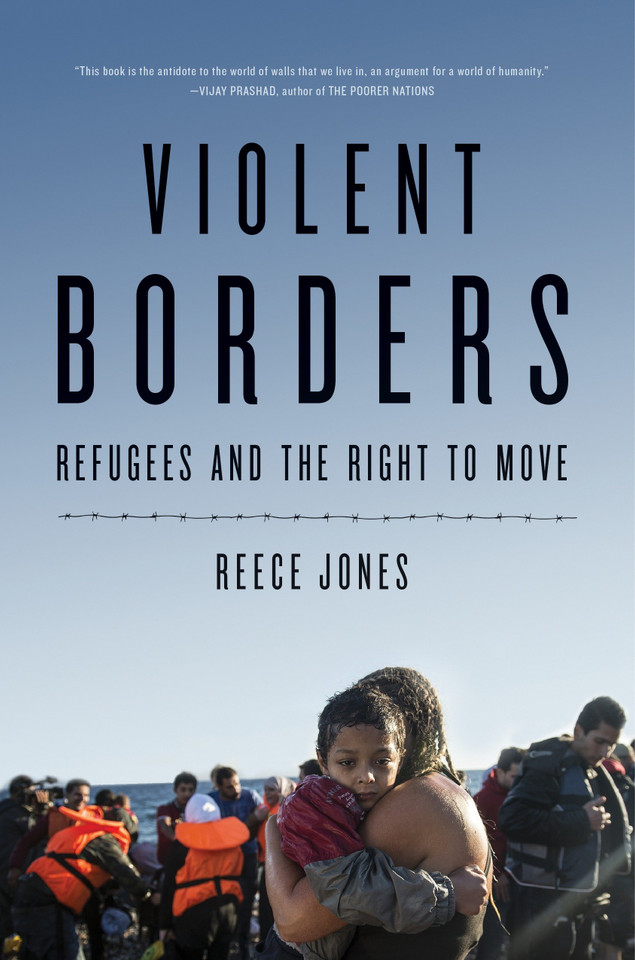 Violent Borders: Refugees and the Right to Move book cover by Reece Jones
