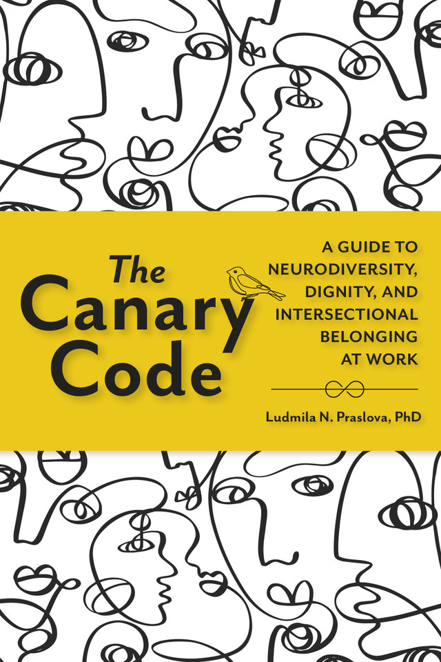 The Canary Code: A Guide to Neurodiversity, Dignity, and Intersectional Belonging at Work book cover by Ludmila N. Praslova, PhD