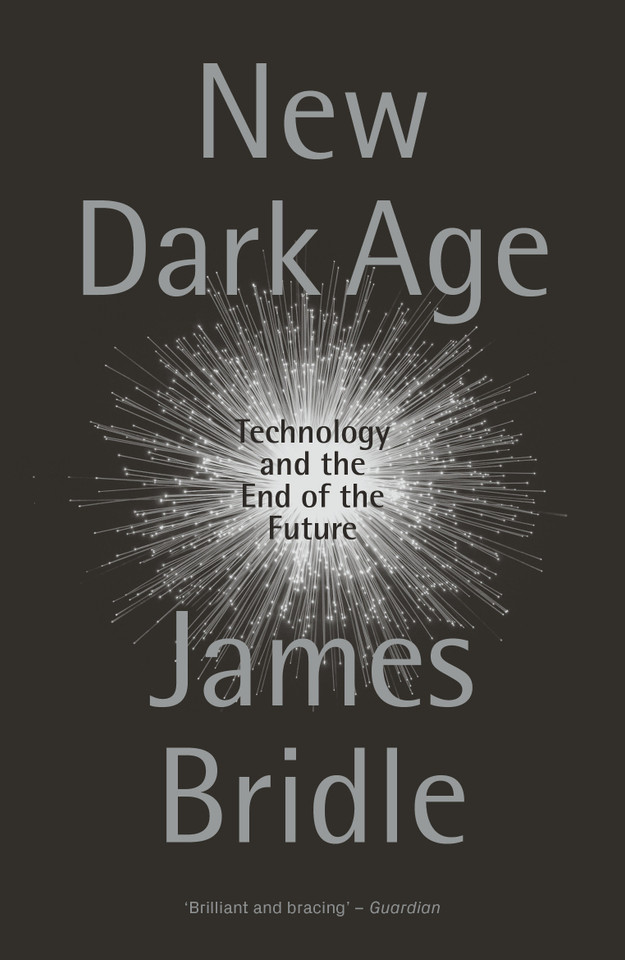 New Dark Age: Technology and the End of the Future book cover by James Bridle