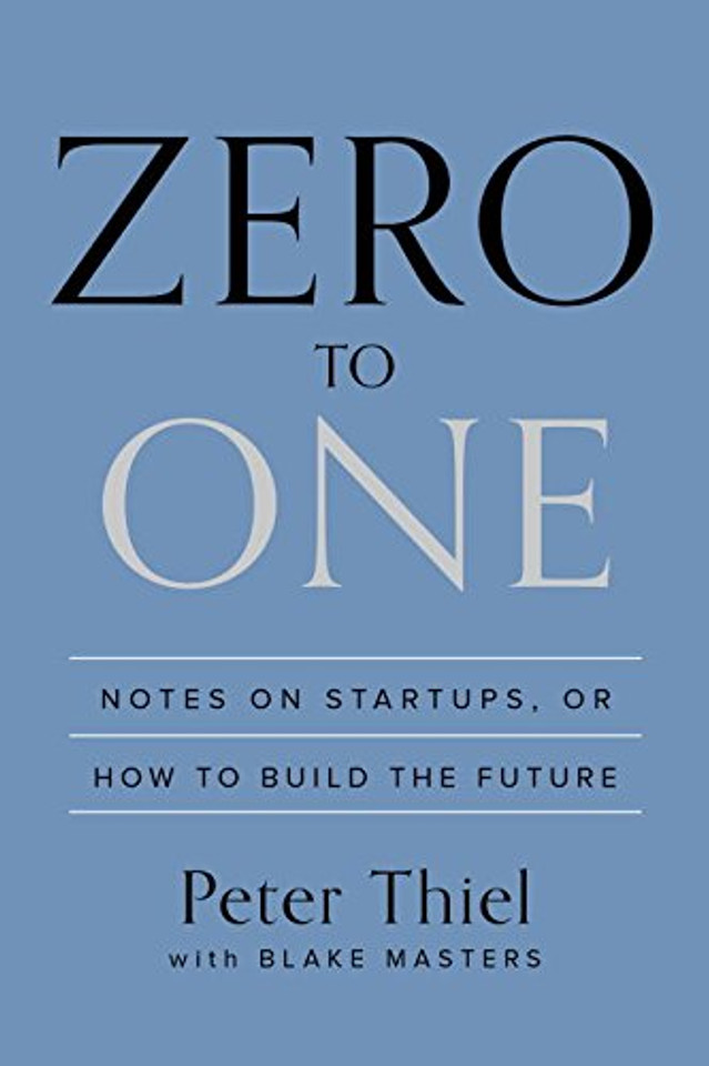 Zero to One: Notes on Startups, or How to Build the Future Cover