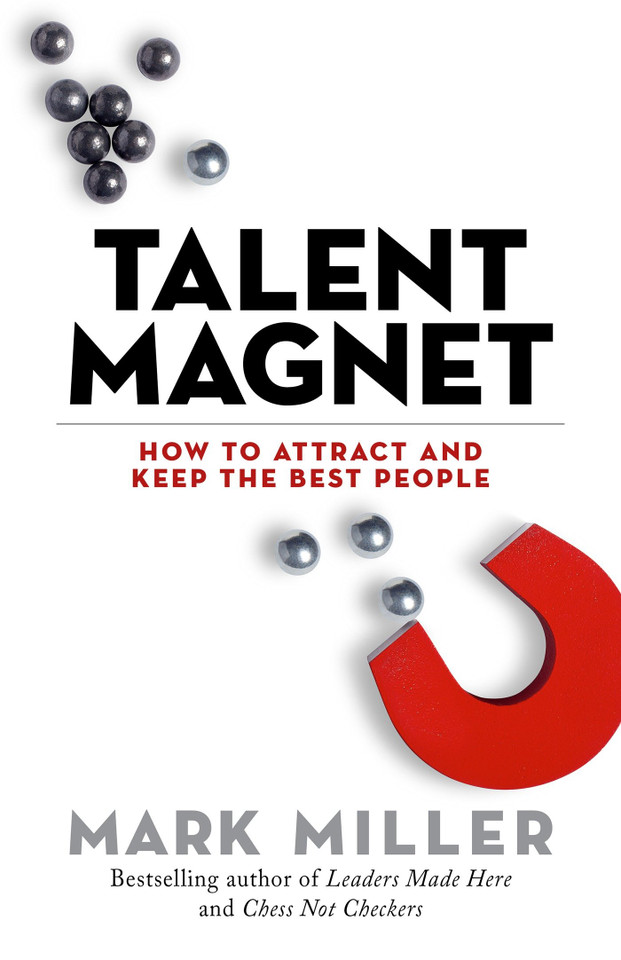 Talent Magnet: How to Attract and Keep the Best People (The High Performance Series) book cover by Mark Miller