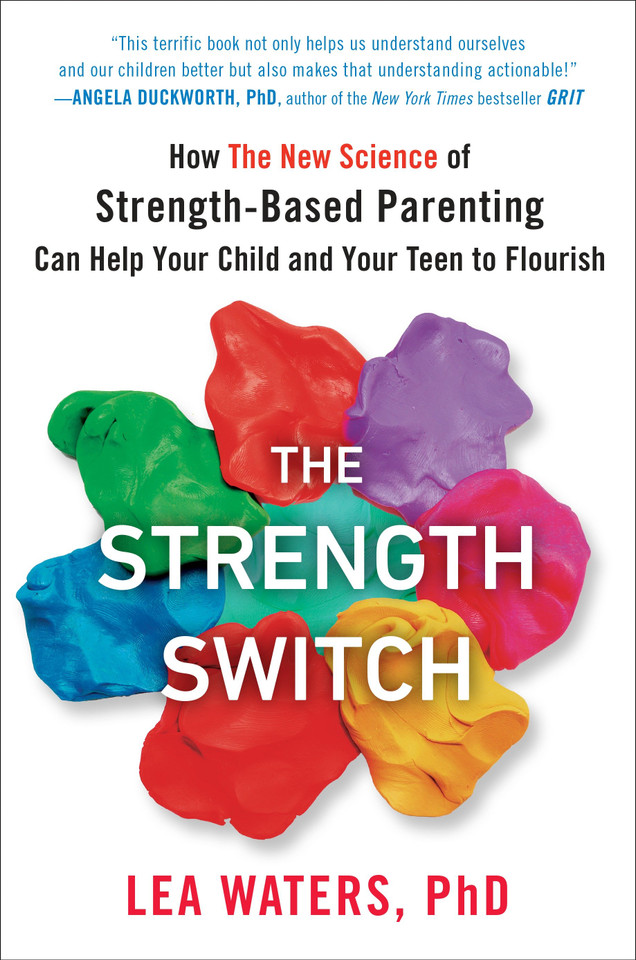 The Strength Switch: How The New Science of Strength-Based Parenting Can Help Your Child and Your Teen to Flourish book cover by Lea Waters