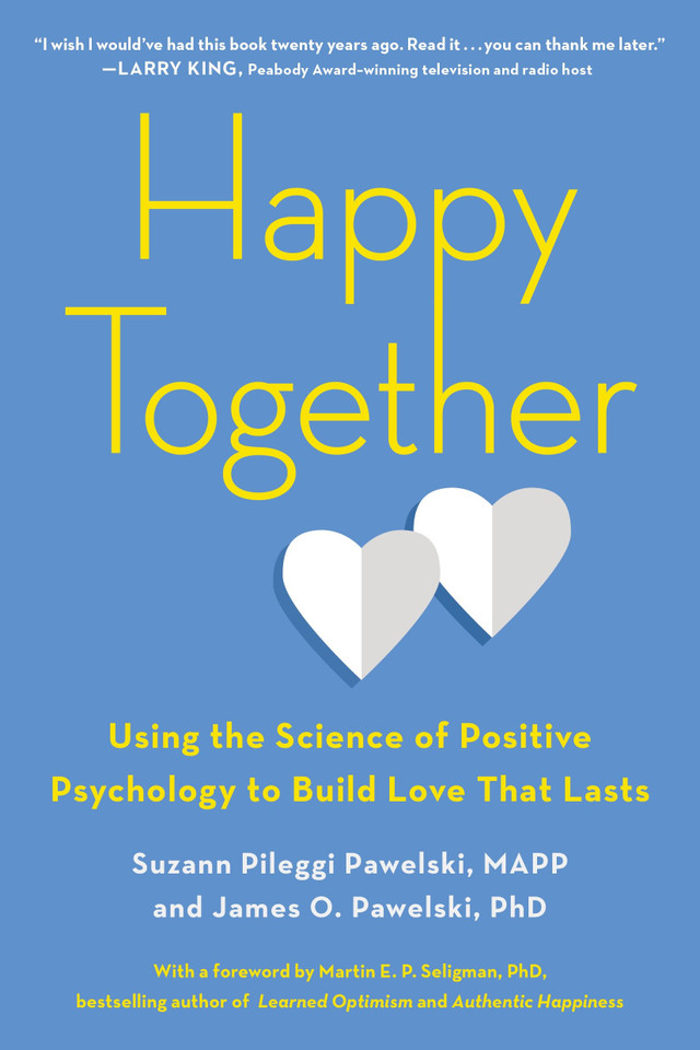Happy Together: Using the Science of Positive Psychology to Build Love That Lasts book cover by Suzann Pileggi Pawelski, MAPP, James O. Pawelski PhD