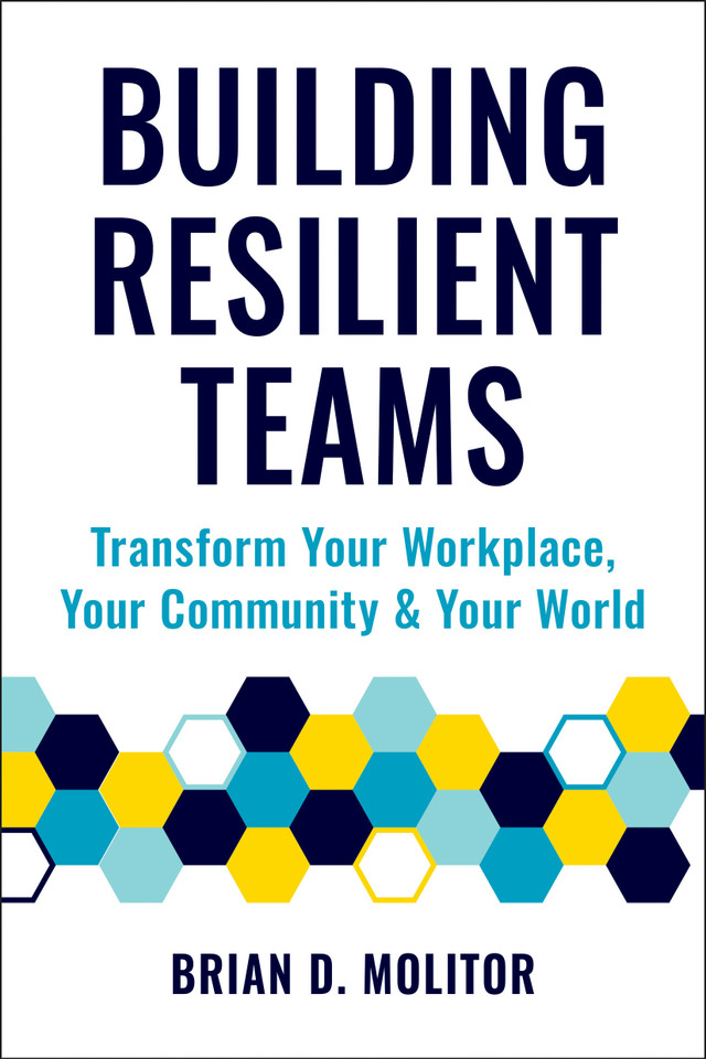 Building Resilient Teams: How to Transform Your Workplace, Your Community and Your World book cover by Brian Molitor