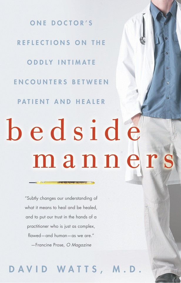 Bedside Manners: One Doctor's Reflections on the Oddly Intimate Encounters Between Patient and Healer book cover by David Watts, M.D.