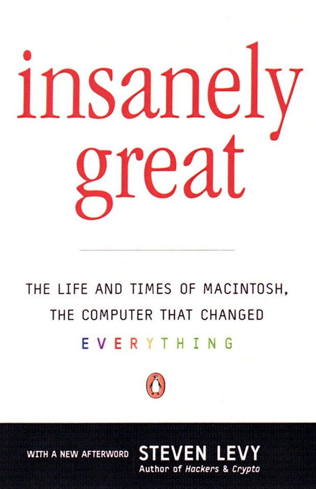 Insanely Great: The Life and Times of Macintosh, the Computer that Changed Everything book cover by Steven Levy