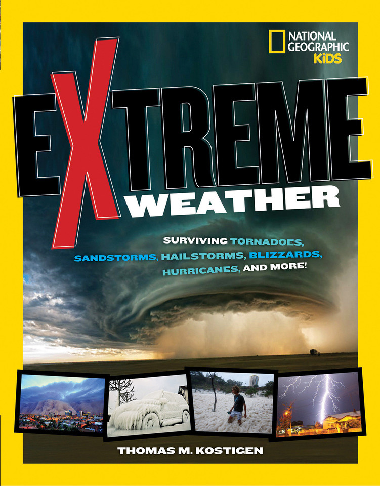 Extreme Weather: Surviving Tornadoes, Sandstorms, Hailstorms, Blizzards, Hurricanes, and More! (NGK Extreme) book cover by Thomas M. Kostigen