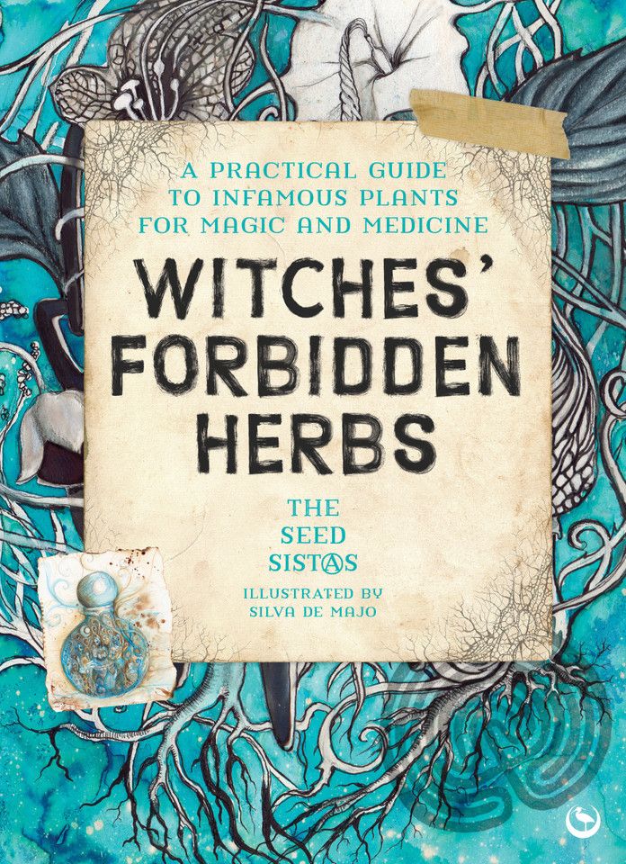 Witches' Forbidden Herbs: A Practical Guide to Infamous Plants for Magic and Medicine book cover by The Seed Sistas