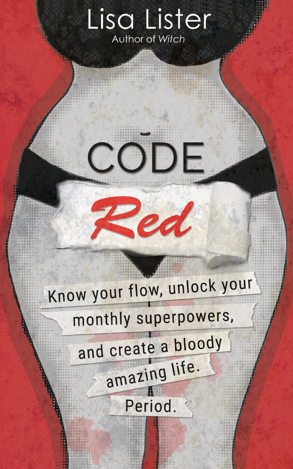 Code Red: Know Your Flow, Unlock Your Superpowers, and Create a Bloody Amazing Life. Period. book cover by Lisa Lister