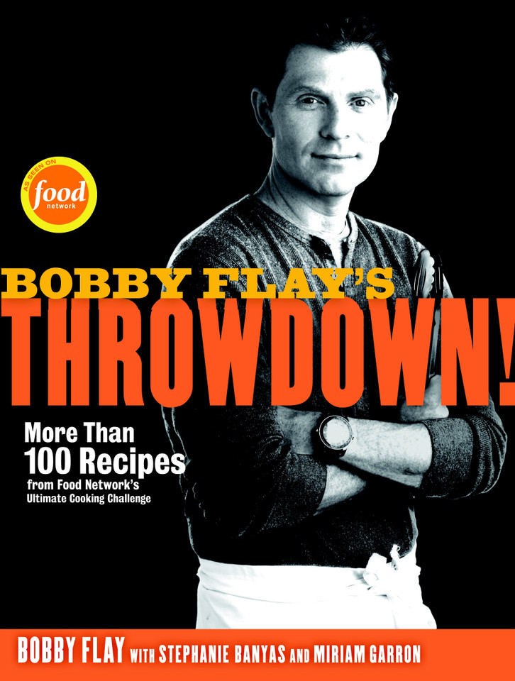 Bobby Flay's Throwdown!: More Than 100 Recipes from Food Network's Ultimate Cooking Challenge: A Cookbook book cover by Bobby Flay, Stephanie Banyas, Miriam Garron