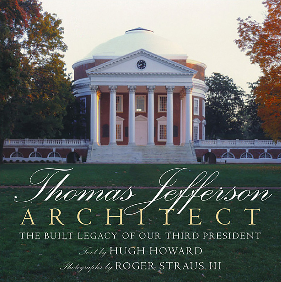 Thomas Jefferson: Architect: The Built Legacy of Our Third President book cover by Hugh Howard