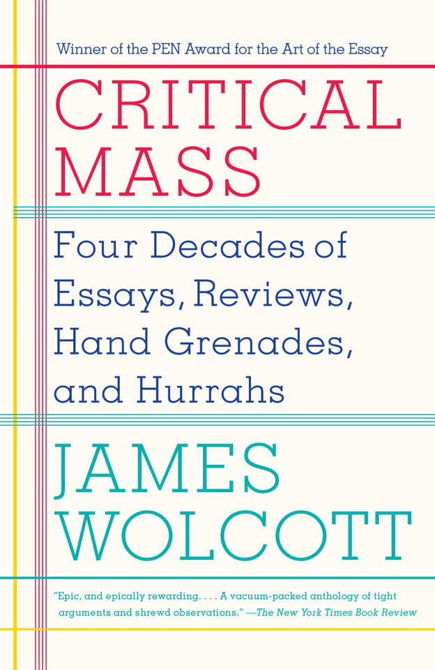Critical Mass: Four Decades of Essays, Reviews, Hand Grenades, and Hurrahs book cover by James Wolcott