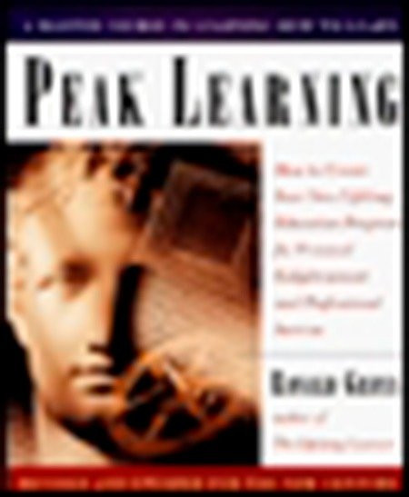 Peak Learning, Revised and Updated: How to Create Your Own Lifelong Education Program for Personal Enlightenment and Professional Success book cover by Ronald Gross