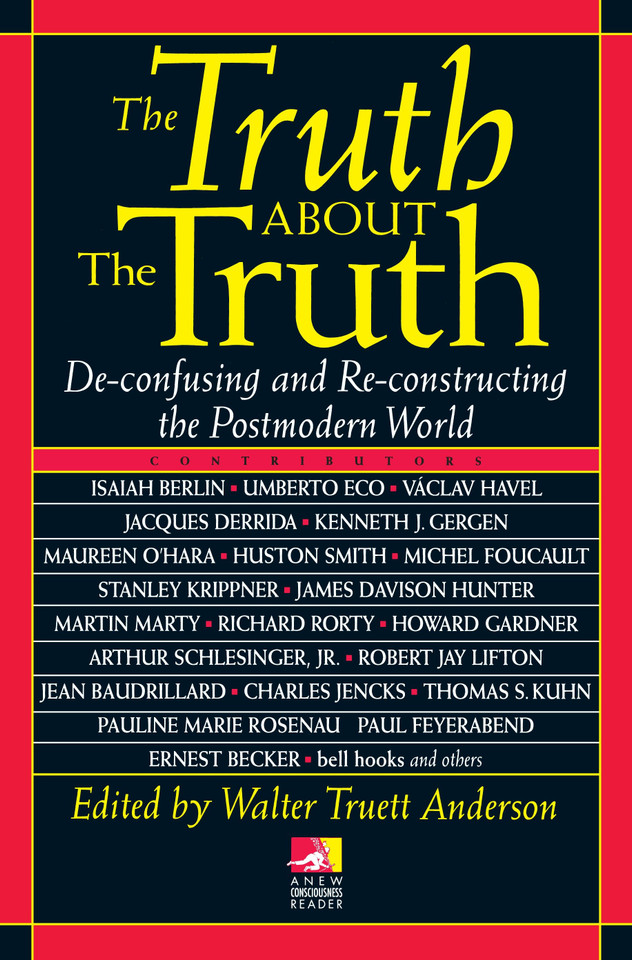 The Truth about the Truth: De-confusing and Re-constructing the Postmodern World book cover by Walt Anderson