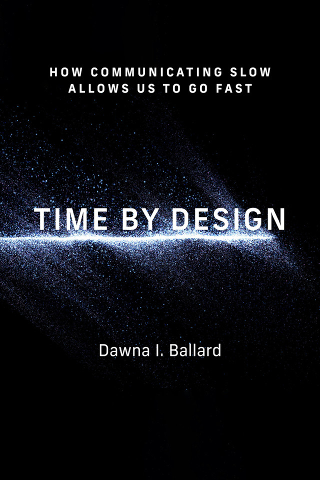 Time by Design: How Communicating Slow Allows Us to Go Fast (Design Thinking, Design Theory) book cover by Dawna I Ballard