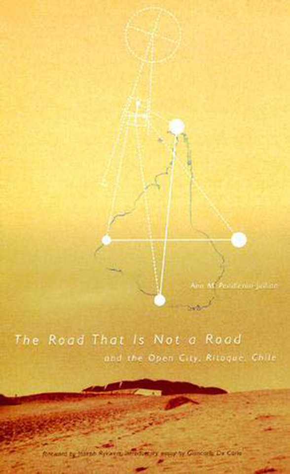 Road that Is Not a Road and the Open City, Ritoque, Chile (Graham Foundation / MIT Press Series in Contemporary Architectural Discourse) book cover by Ann M. Pendleton-Jullian