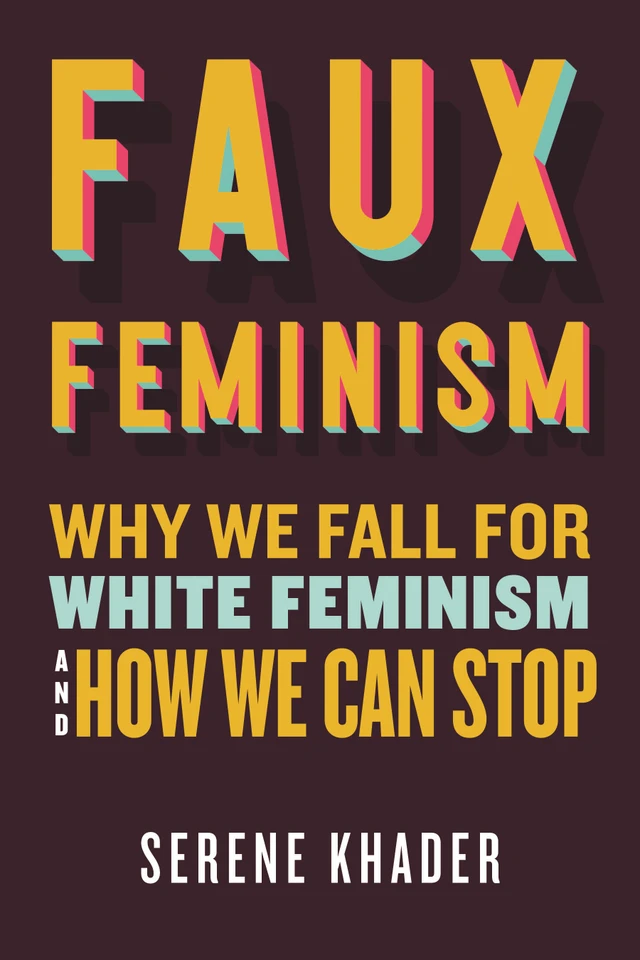 Faux Feminism: Why We Fall for White Feminism and How We Can Stop book cover by Serene Khader