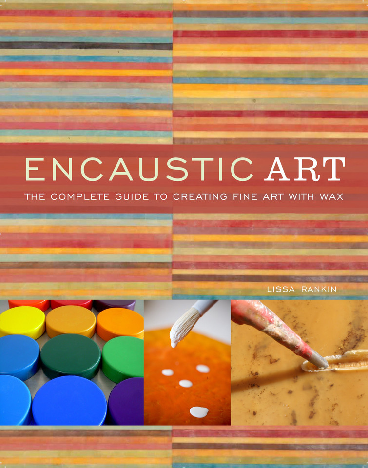 Encaustic Art: The Complete Guide to Creating Fine Art with Wax book cover by Lissa Rankin, M.D.