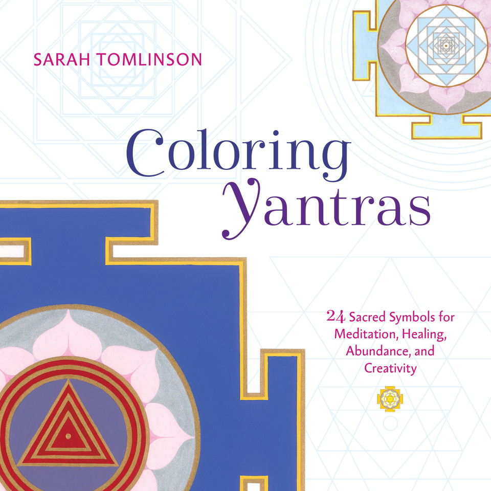 Coloring Yantras: 24 Sacred Symbols for Meditation, Healing, Abundance, and Creativity book cover by Sarah Tomlinson