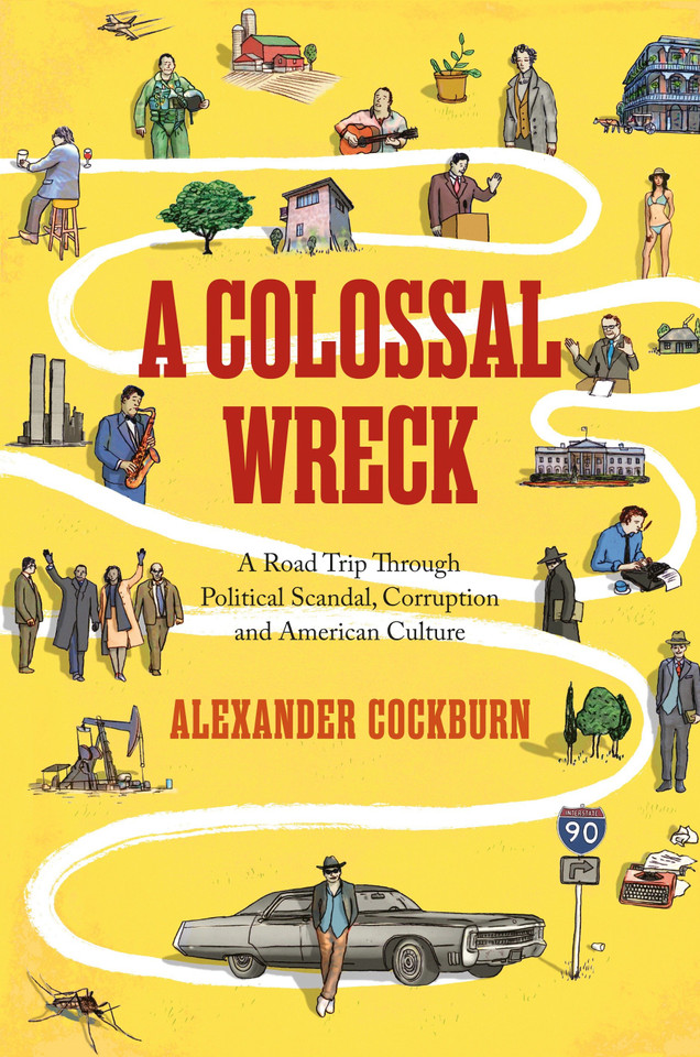 A Colossal Wreck: A Road Trip Through Political Scandal, Corruption and American Culture book cover by Alexander Cockburn