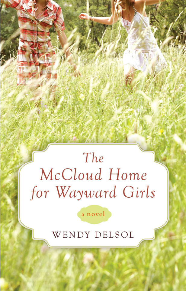 The McCloud Home for Wayward Girls book cover by Wendy Delsol