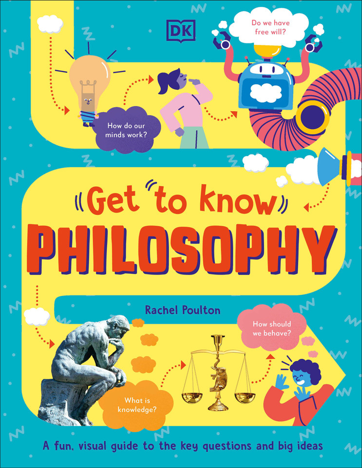 Get To Know: Philosophy: A Fun, Visual Guide to the Key Questions and Big Ideas (Get to Know) book cover by Rachel Poulton