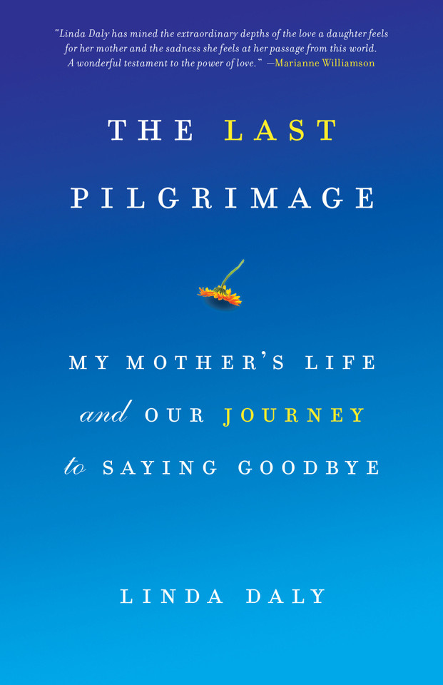 The Last Pilgrimage: My Mother's Life and Our Journey to Saying Goodbye book cover by Linda Daly