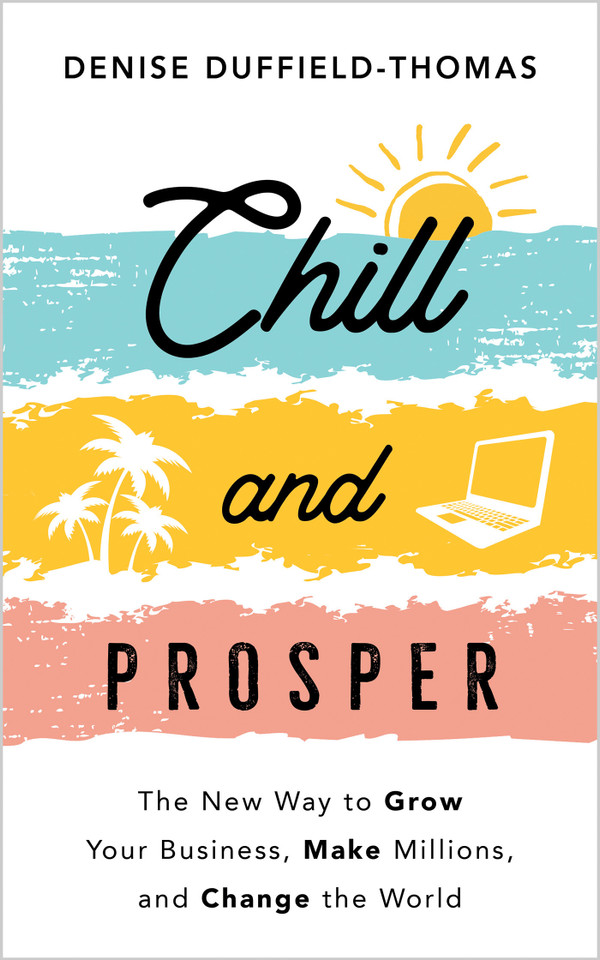 Chill and Prosper: The New Way to Grow Your Business, Make Millions, and Change the World book cover by Denise Duffield-Thomas