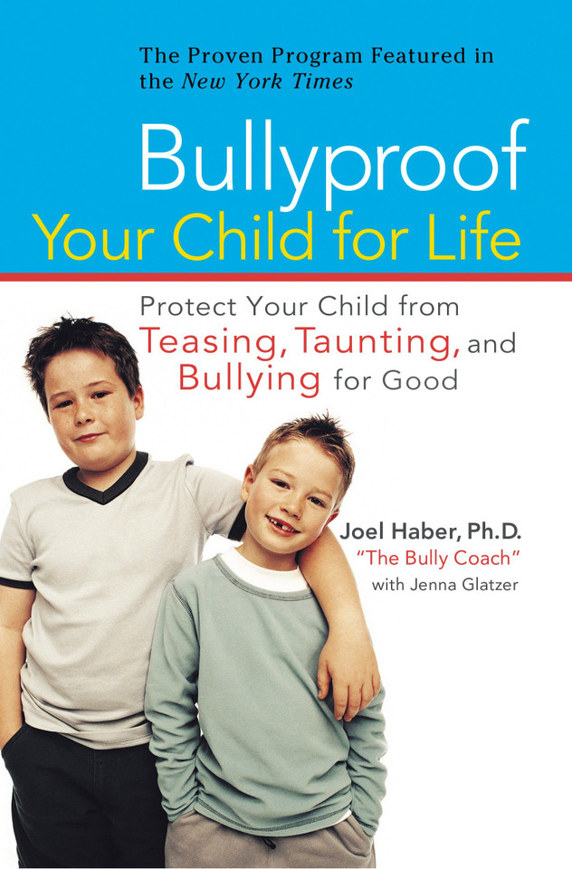 Bullyproof Your Child for Life: Protect Your Child from Teasing, Taunting, and Bullying forGood book cover by Joel Haber, Jenna Glatzer