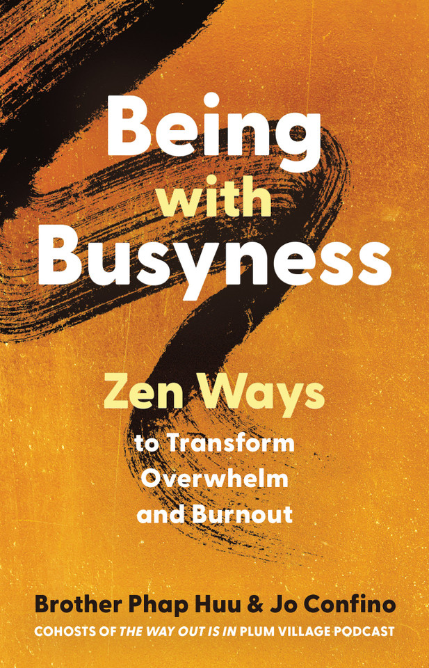 Being with Busyness: Zen Ways to Transform Overwhelm and Burnout book cover by Brother Phap Huu, Jo Confino