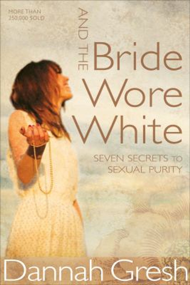 And the Bride Wore White: Seven Secrets to Sexual Purity Cover