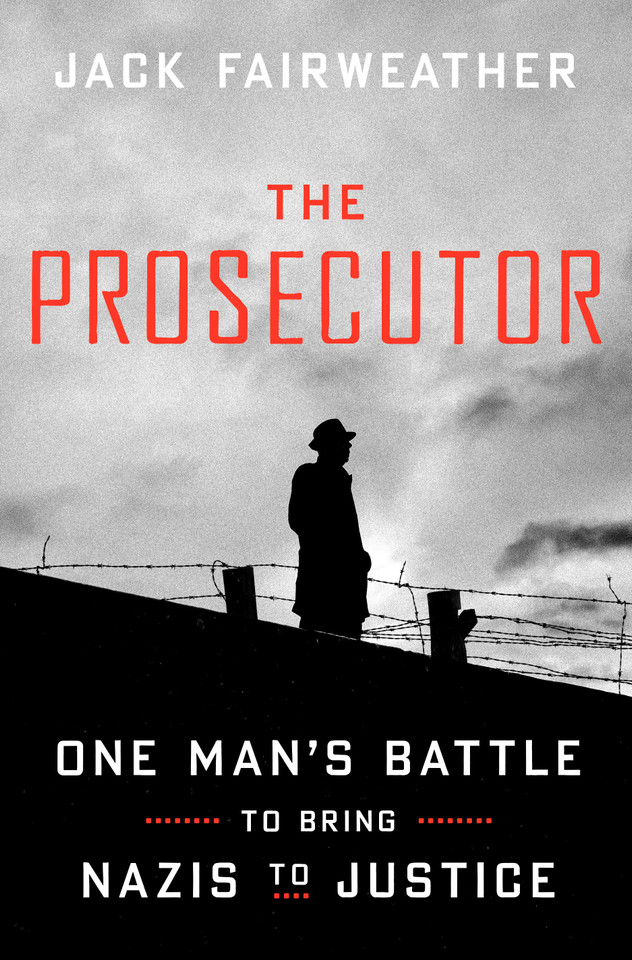 The Prosecutor: One Man's Battle to Bring Nazis to Justice book cover by Jack Fairweather