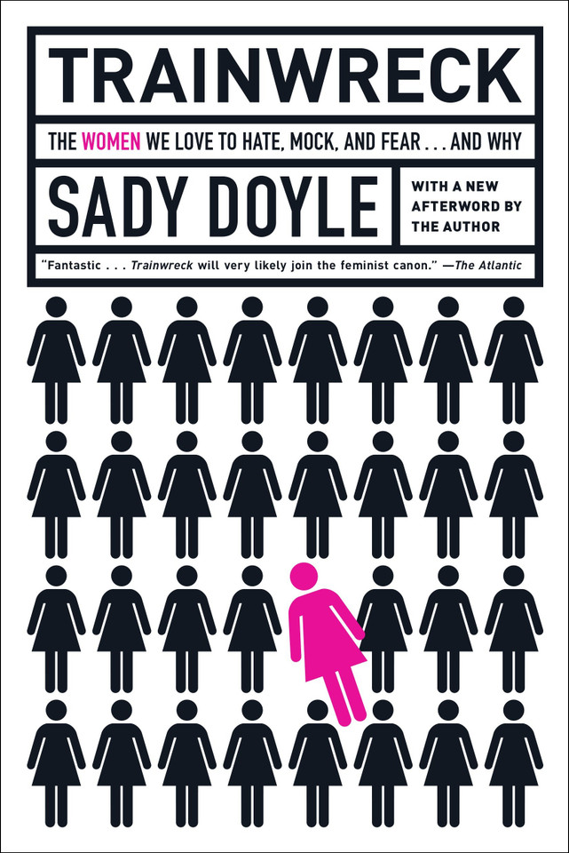 Trainwreck: The Women We Love to Hate, Mock, and Fear . . . and Why book cover by Sady Doyle