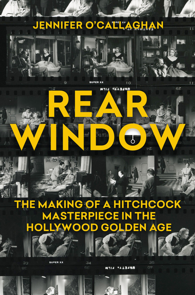Rear Window: The Making of a Hitchcock Masterpiece in the Hollywood Golden Age book cover by Jennifer O'Callaghan