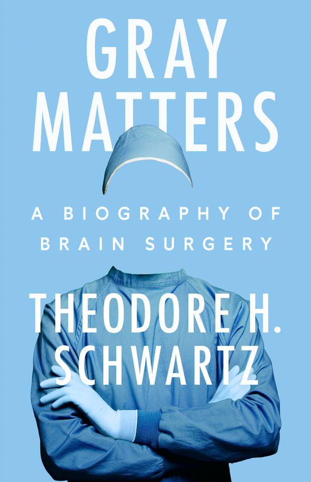 Gray Matters: A Biography of Brain Surgery book cover by Theodore H. Schwartz