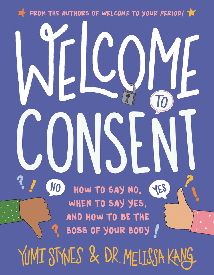 Welcome to Consent: How to Say No, When to Say Yes, and How to Be the Boss of Your Body (Welcome to Your Body) book cover by Yumi Stynes, Dr. Melissa Kang
