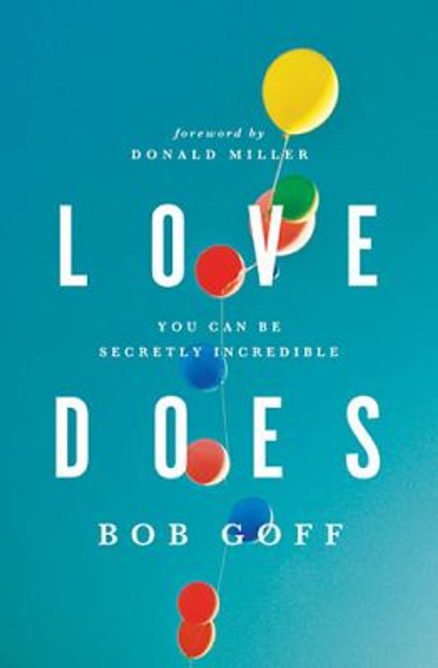 Love Does: Discover a Secretly Incredible Life in an Ordinary World Cover