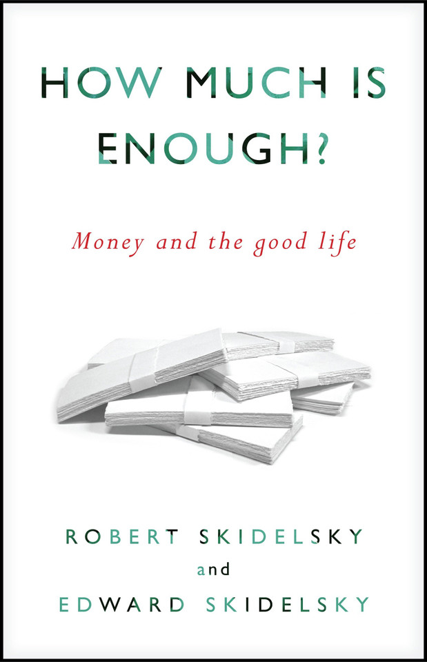 How Much is Enough?: Money and the Good Life book cover by Robert Skidelsky, Edward Skidelsky