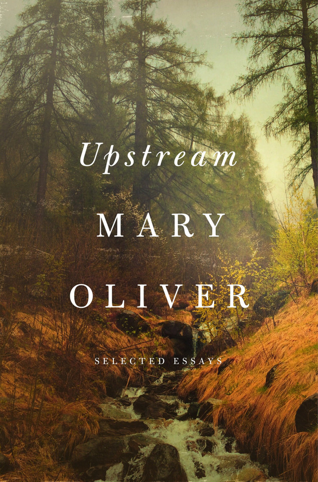 Upstream: Selected Essays book cover by Mary Oliver