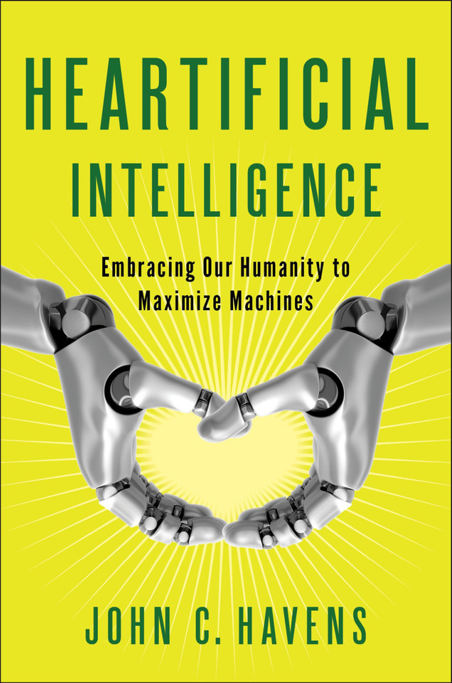 Heartificial Intelligence: Embracing Our Humanity to Maximize Machines book cover by John Havens