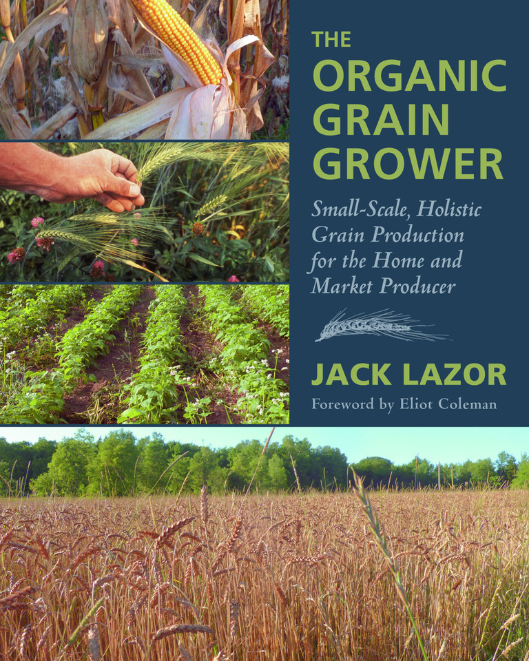 The Organic Grain Grower: Small-Scale, Holistic Grain Production for the Home and Market Producer book cover by Jack Lazor