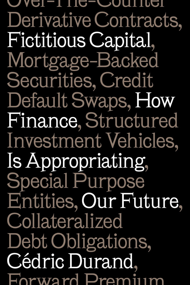Fictitious Capital: How Finance Is Appropriating Our Future book cover by Cédric Durand