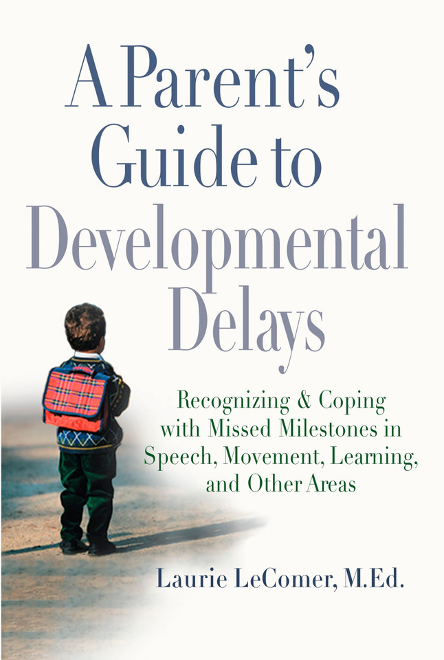 A Parent's Guide to Developmental Delays: Recognizing and Coping with Missed Milestones in Speech, Movement, Learning, andOther Areas book cover by Laurie Fivozinsky LeComer
