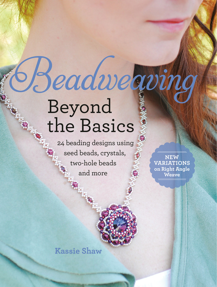 Beadweaving Beyond the Basics: 24 Beading Designs Using Seed Beads, Crystals, Two-hole Beads and More book cover by Kassie Shaw