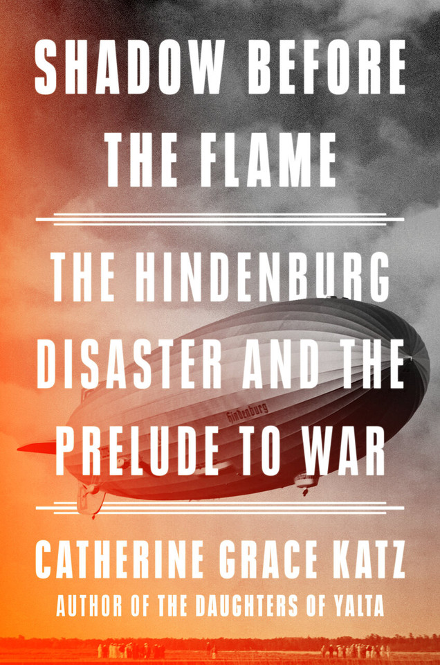 Shadow Before the Flame: The Hindenburg Disaster and the Prelude to War book cover by Catherine Grace Katz
