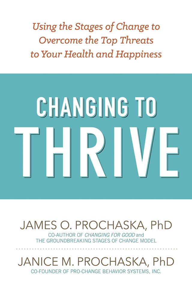 Changing to Thrive: Using the Stages of Change to Overcome the Top Threats to Your Health and Happiness book cover by James O. Prochaska, Janice M. Prochaska