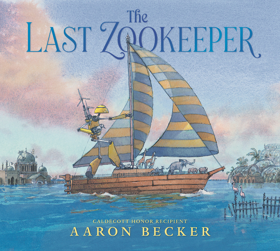 The Last Zookeeper: (A Wordless Environmental Adventure Picture Book About a Futuristic Noahs Ark and Endangered Animal Rescue - For Kids Ages 5-9 in Grades K-4) book cover by Aaron Becker