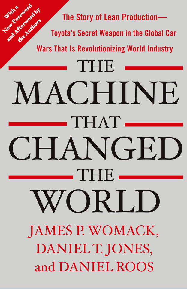 The Machine That Changed the World: The Story of Lean Production-- Toyota's Secret Weapon in the Global Car Wars That Is Now Revolutionizing World Industry book cover by James P. Womack, Daniel T. Jones, Daniel Roos