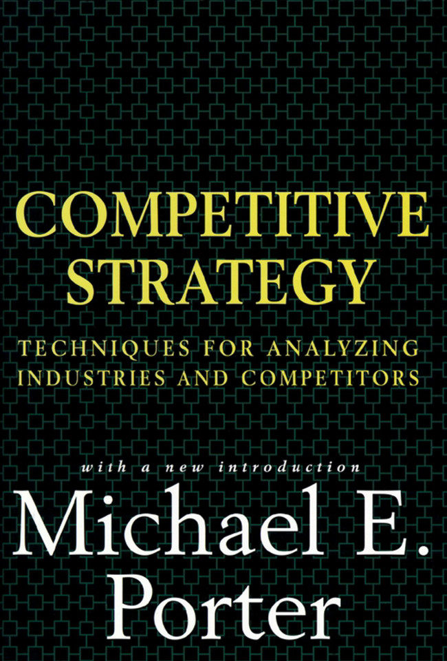 Competitive Strategy: Techniques for Analyzing Industries and Competitors book cover by Michael E. Porter